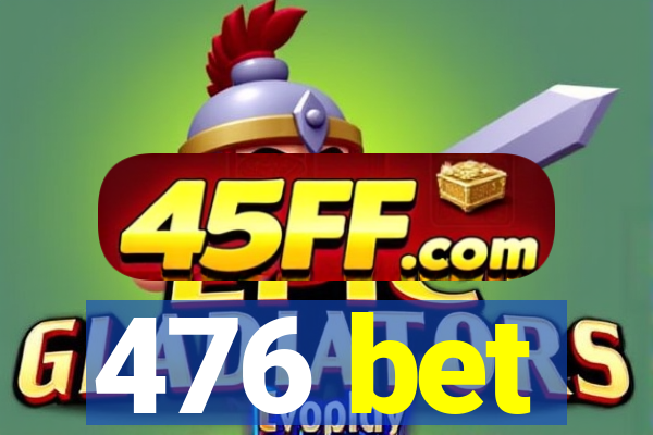 476 bet